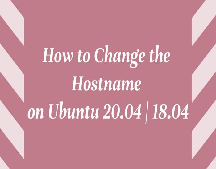 How to Change the Hostname on Ubuntu 20.04 | 18.04