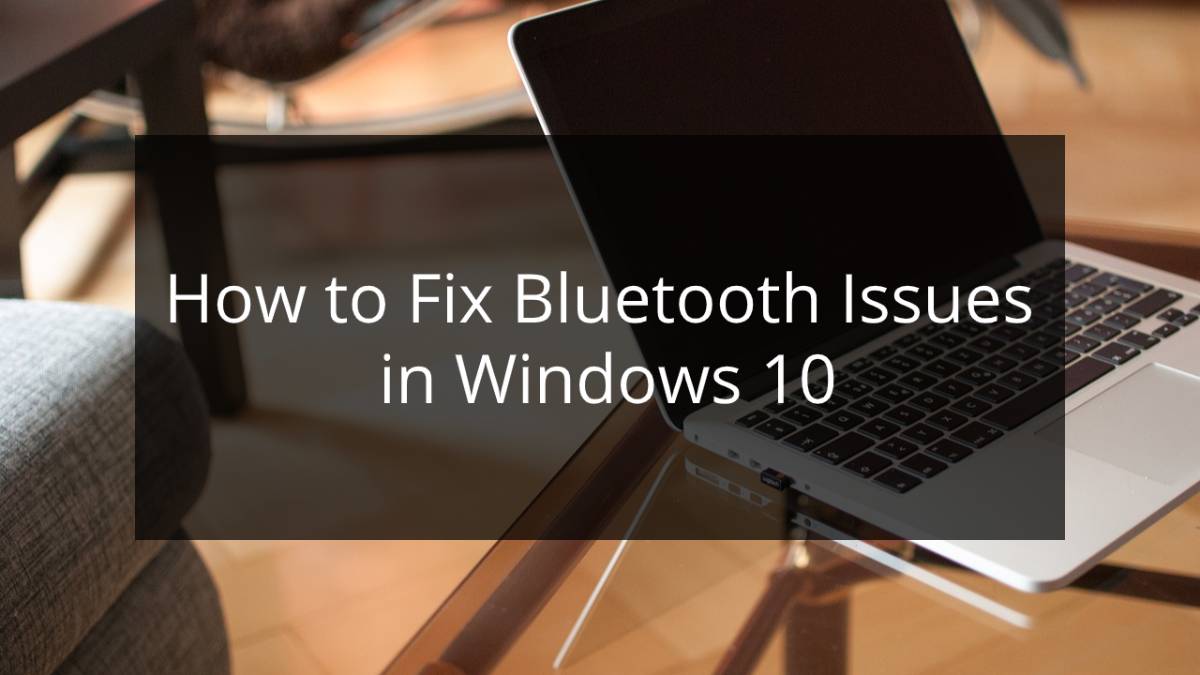 How to Fix Bluetooth Issues in Windows 10