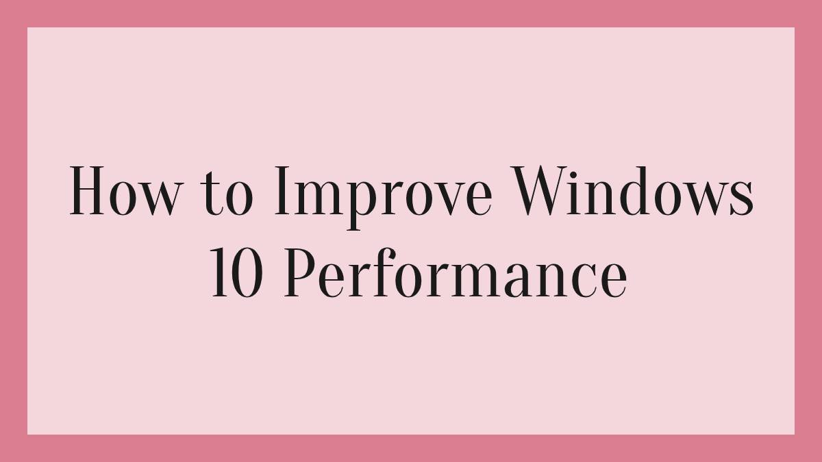 How to Improve Windows 10 Performance