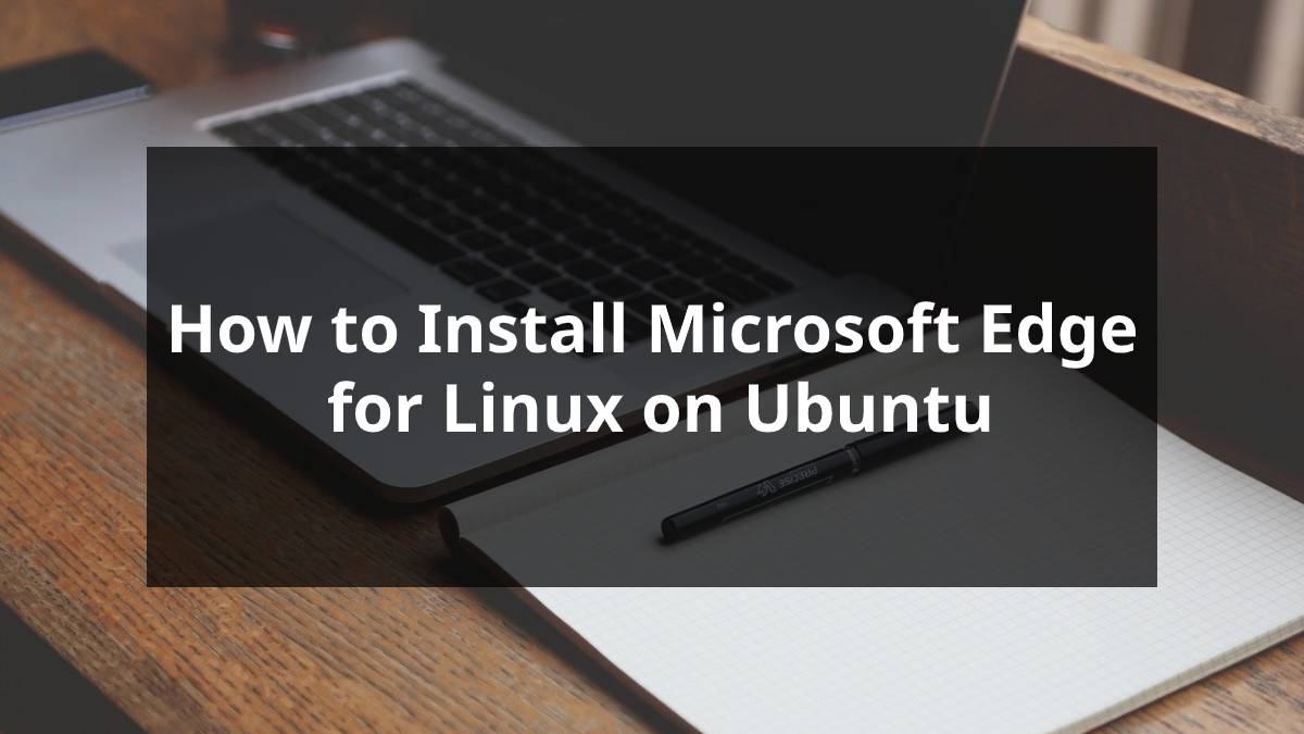 How to Install Microsoft Edge for Linux on Ubuntu