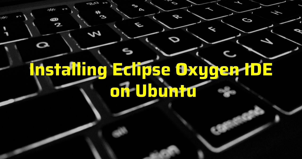 Installing Eclipse Oxygen IDE on Ubuntu