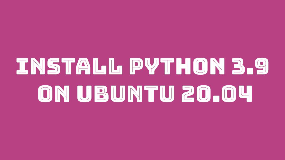 how-to-install-python-3-9-on-ubuntu-20-04-linux-tutorial-hub