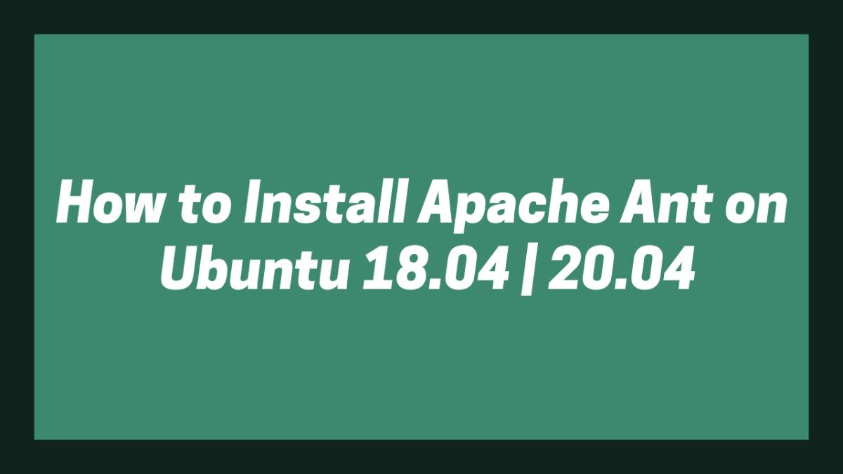 Install Apache Ant on Ubuntu 18.04 20.04