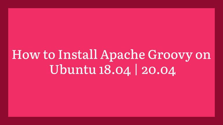 How to Install Apache Groovy on Ubuntu 18.04 20.04