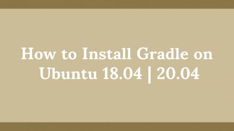 How to Install Gradle on Ubuntu 18.04 20.04