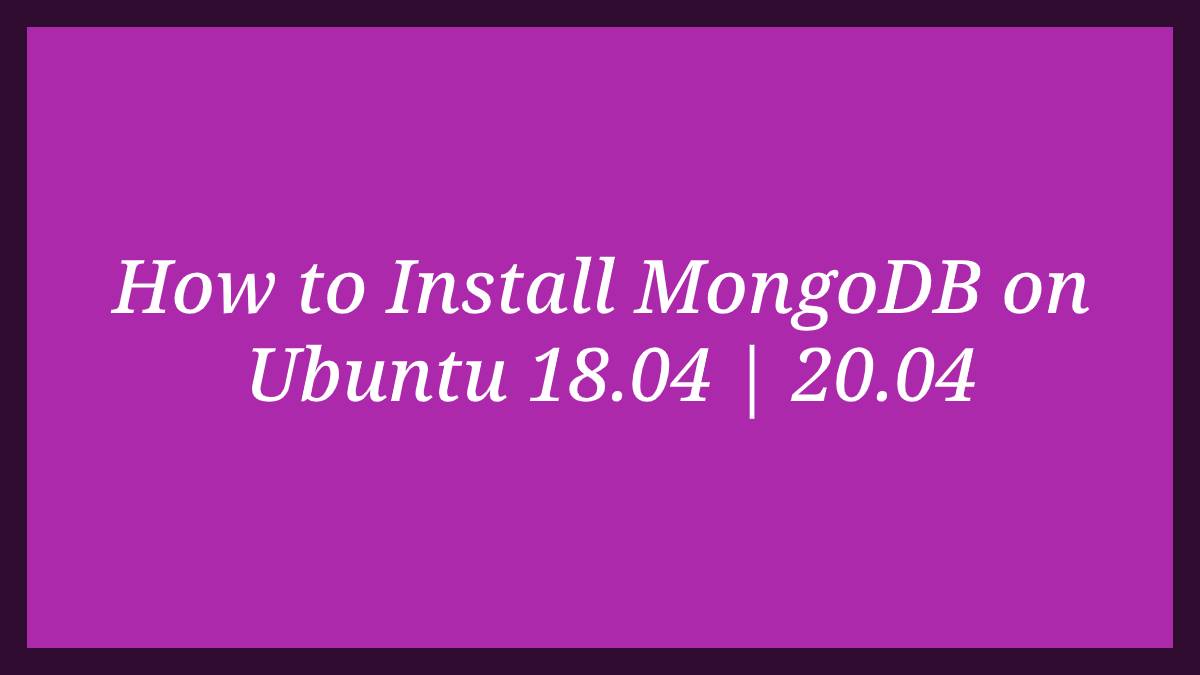 How to Install MongoDB on Ubuntu 18.04 20.04