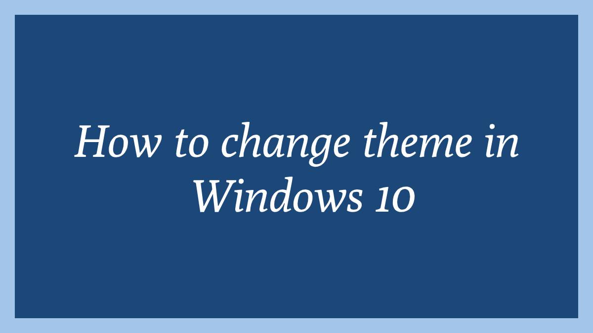 How to change theme in Windows 10