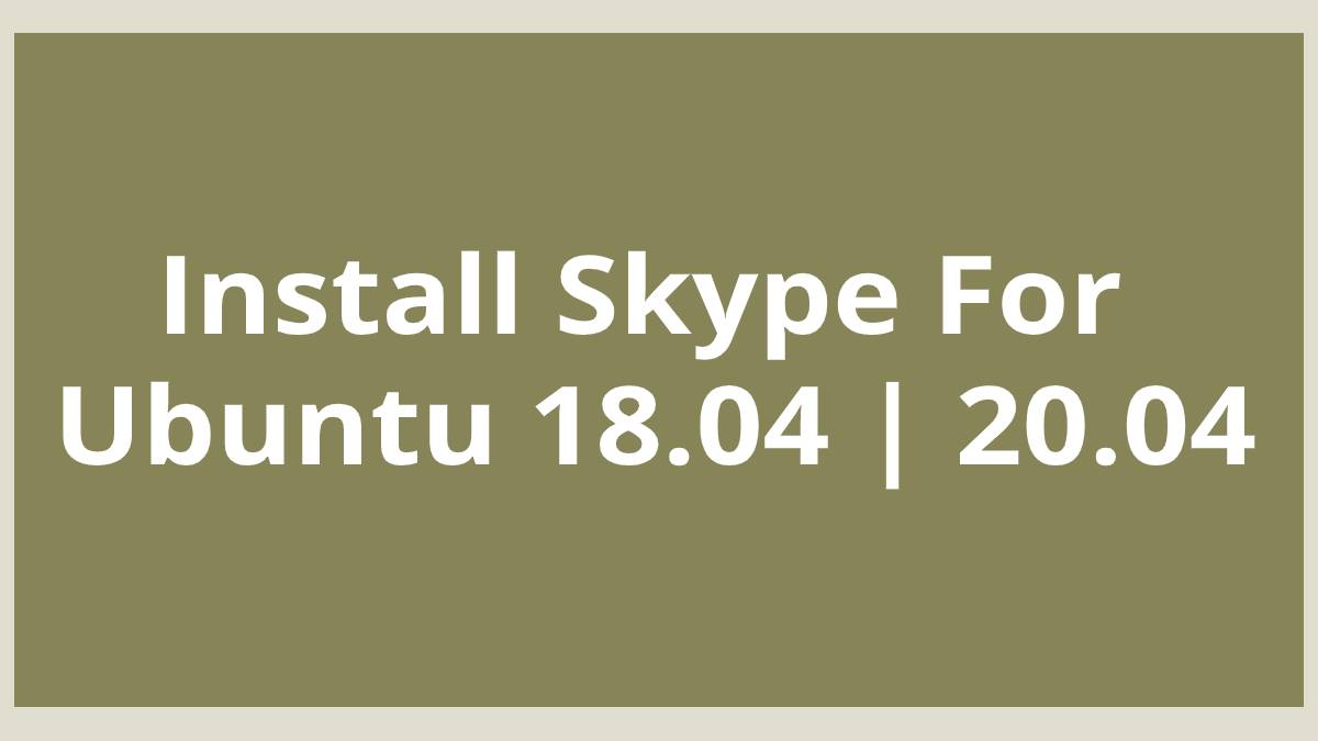 Install Skype For Ubuntu 18.04 20.04