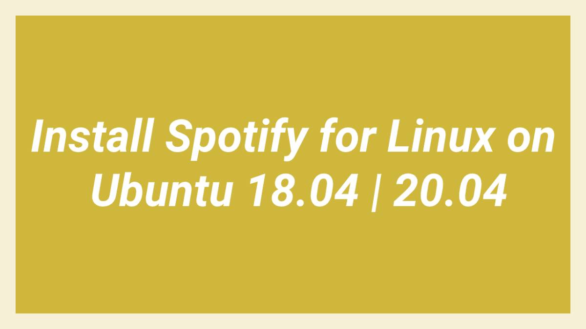 Install Spotify for Linux on Ubuntu 18.04 20.04
