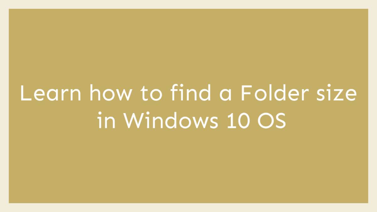 Learn how to find a Folder size in Windows 10 OS