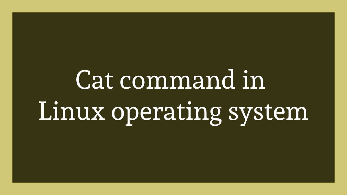 how to use cat command in Linux operating system