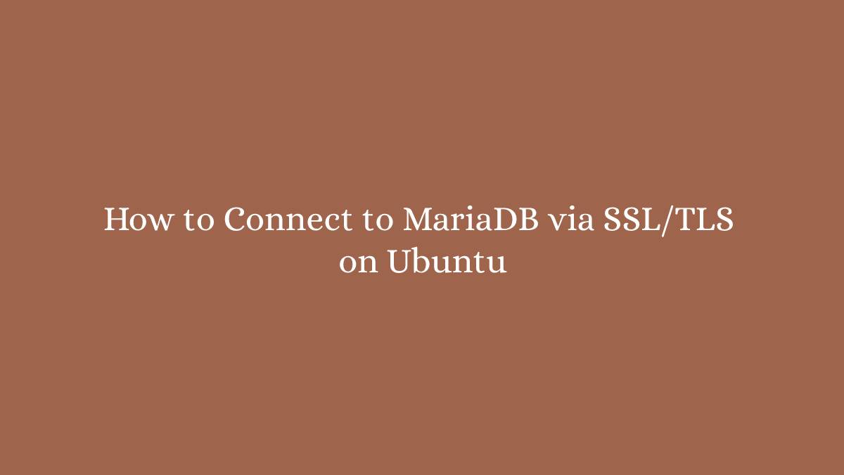 How to Connect to MariaDB via SSLTLS on Ubuntu