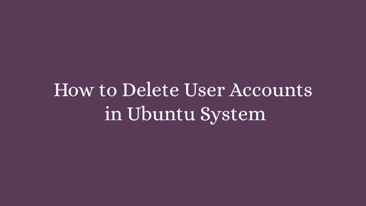 How to Delete User Accounts in Ubuntu