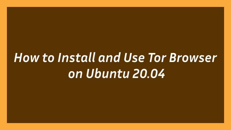How to Install and Use Tor Browser on Ubuntu 20.04