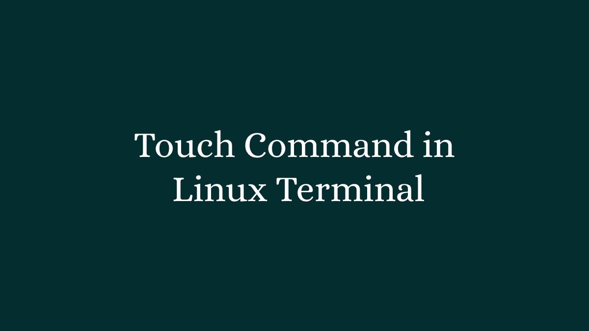 Touch Command in Linux Terminal