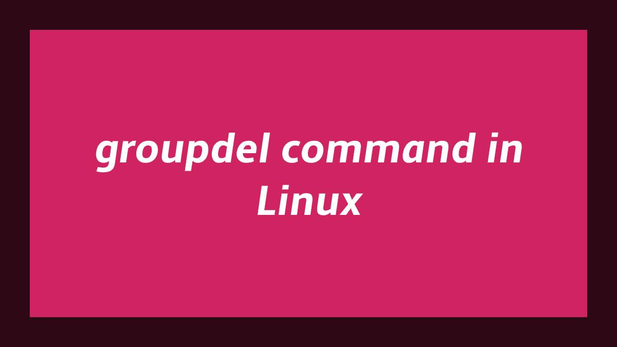 groupdel command in Linux operating system