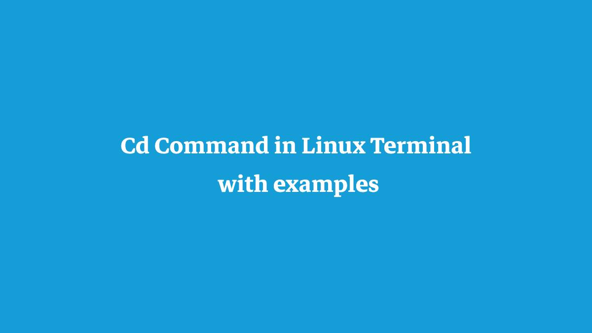 Cd Command in Linux Terminal with examples