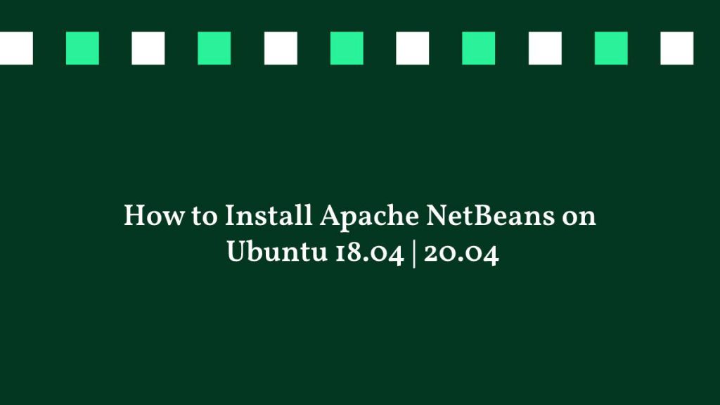 How to Install Apache NetBeans on Ubuntu 18.04 20.04