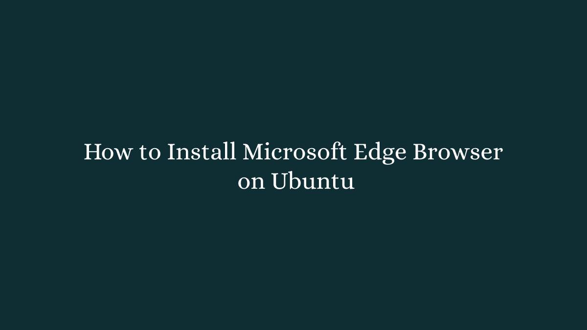 How to Install Microsoft Edge Browser on Ubuntu