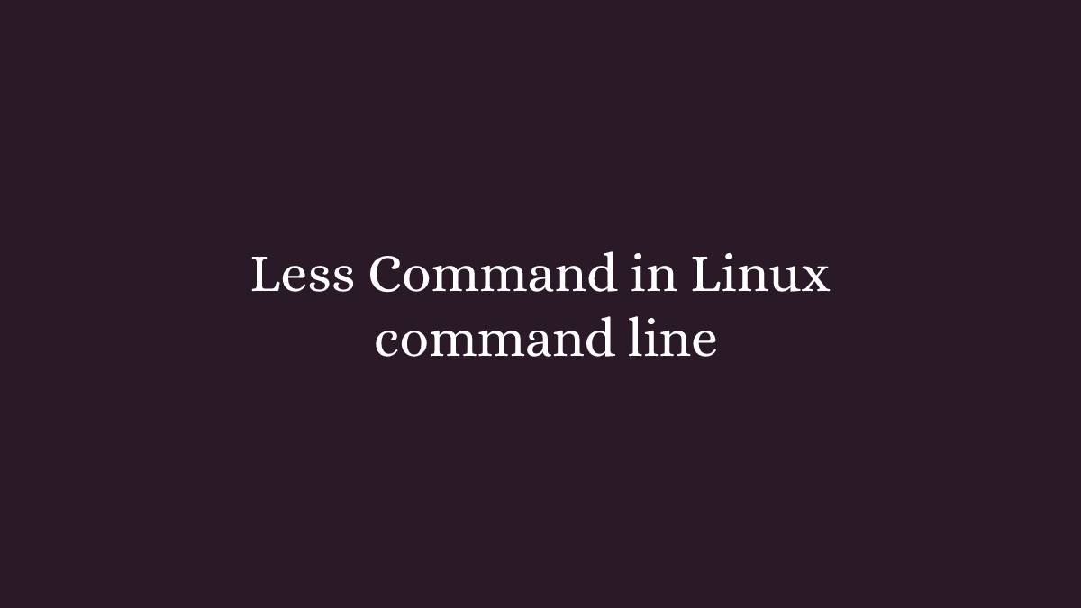 Less Command in Linux command line