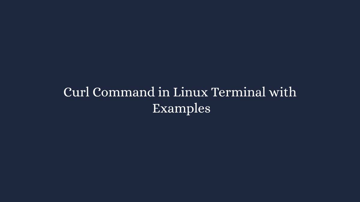Curl Command in Linux Terminal with Examples