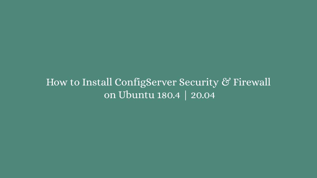 How to Install ConfigServer Security & Firewall on Ubuntu 180.4 20.04