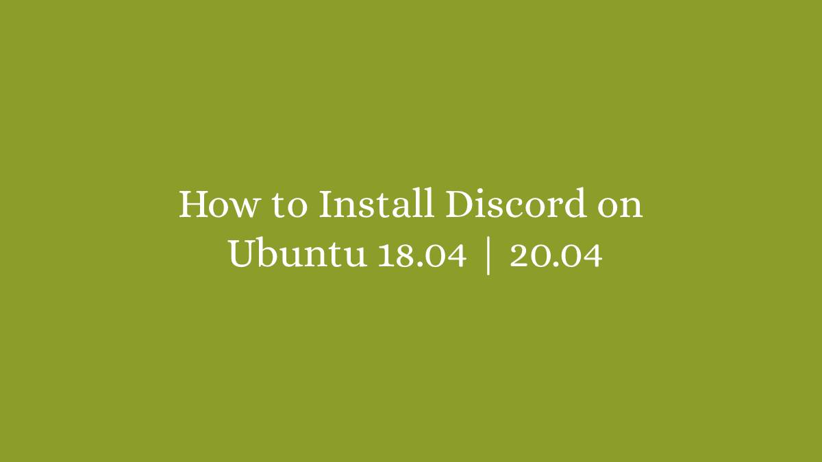 How to Install Discord on Ubuntu 18.04 20.04