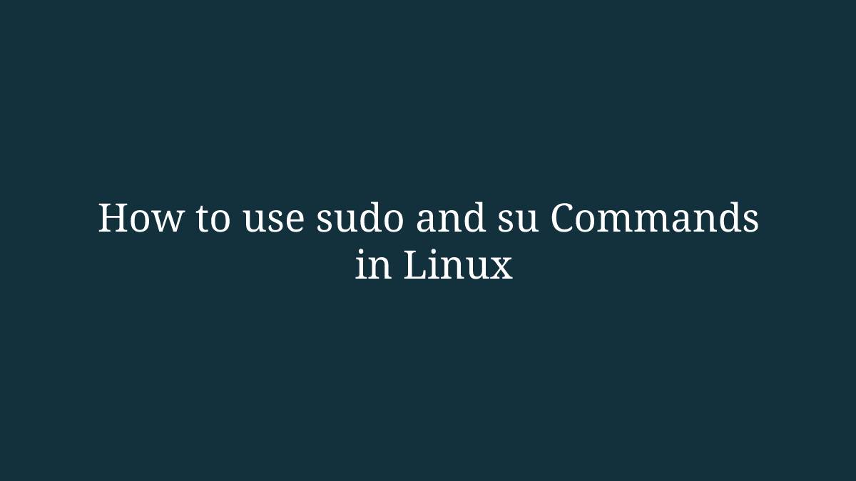 How to use sudo and su Commands in Linux