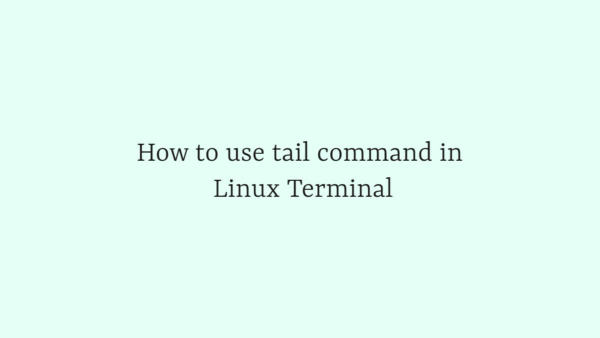 How to use tail command in Linux Terminal