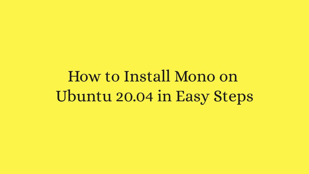 How to Install Mono on Ubuntu 20.04 in Easy Steps
