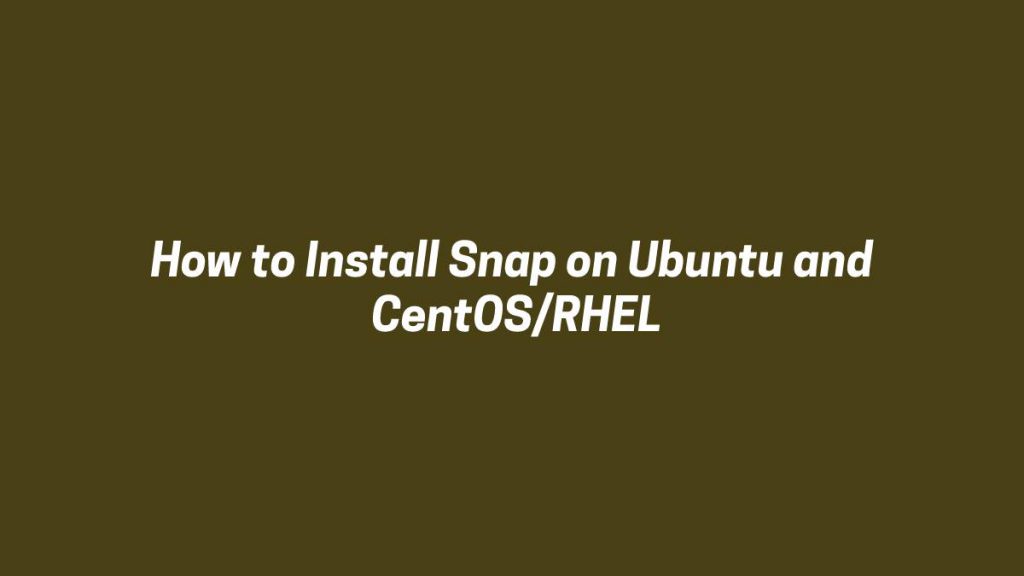 how-to-install-snap-on-ubuntu-centos-rhel-linux-tutorial-hub