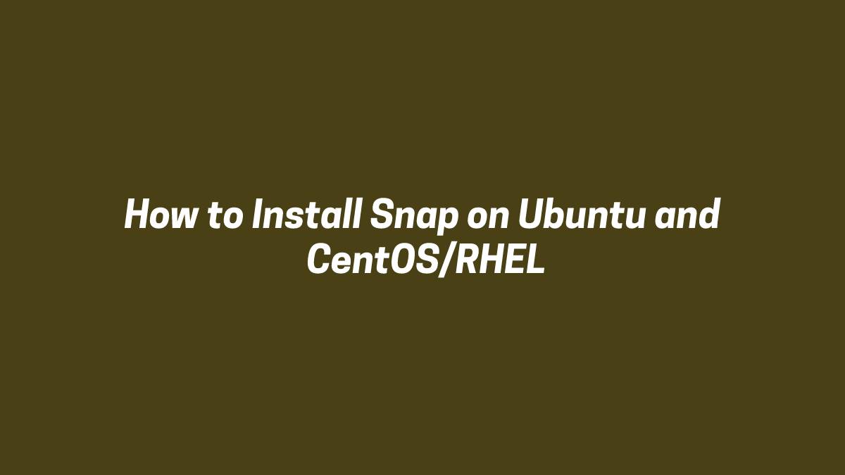 How to Install Snap on Ubuntu & CentOSRHEL