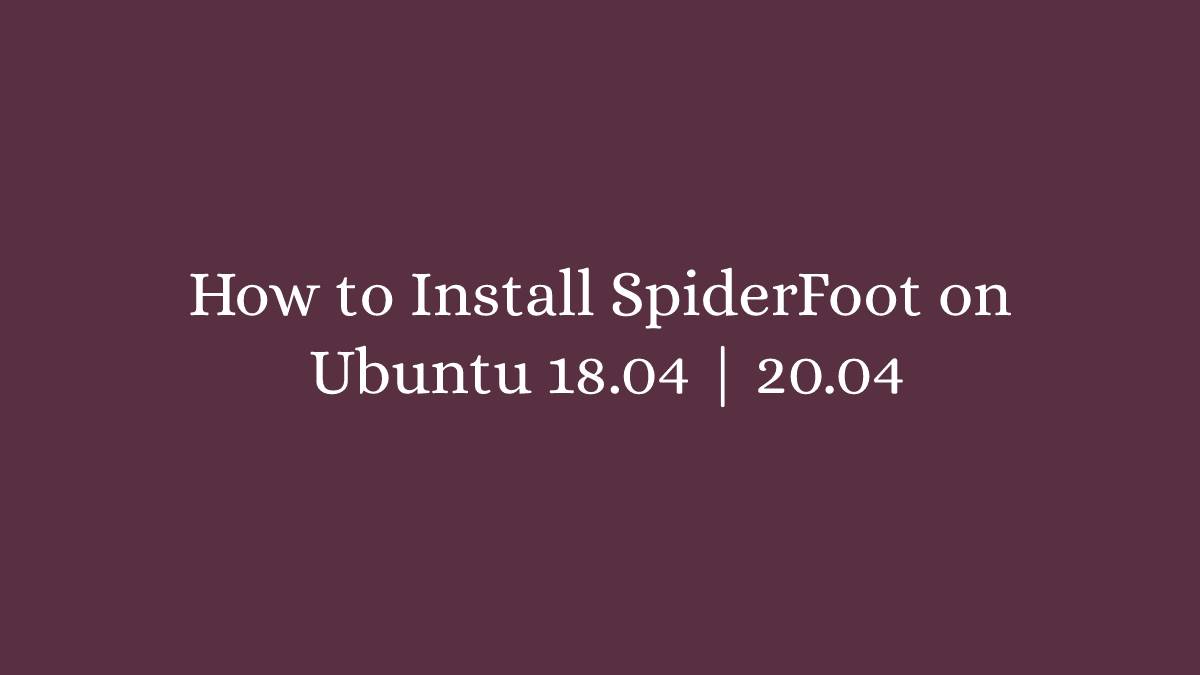 How to Install SpiderFoot on Ubuntu 18.04 20.04