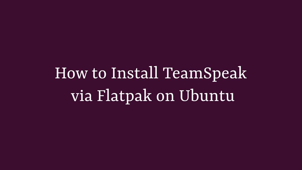 How to Install TeamSpeak via Flatpak on Ubuntu