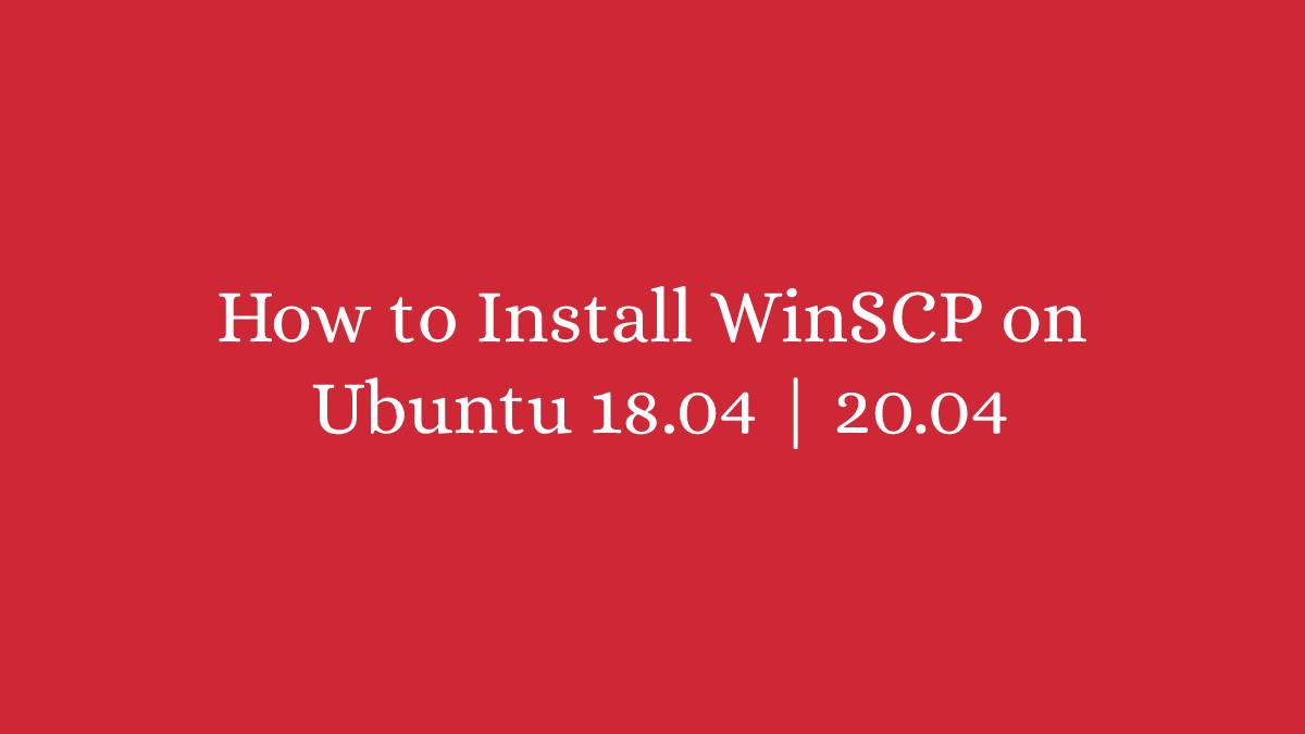 How to Install WinSCP on Ubuntu 18.04 20.04