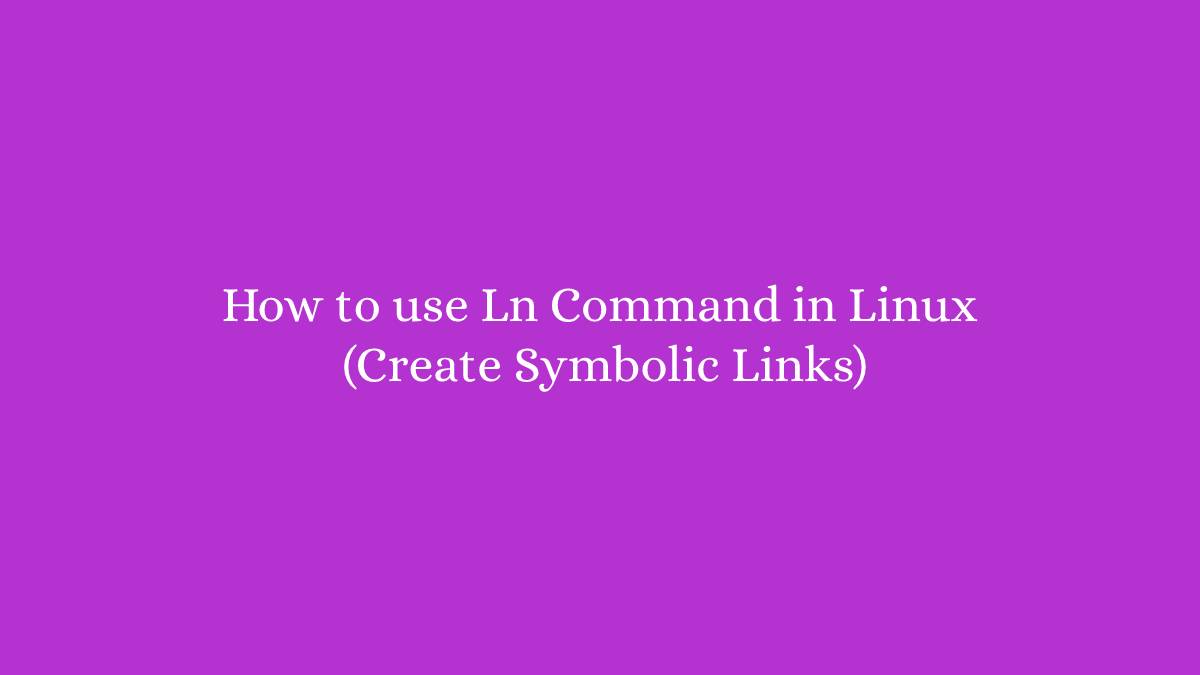 How to use Ln Command in Linux (Create Symbolic Links)