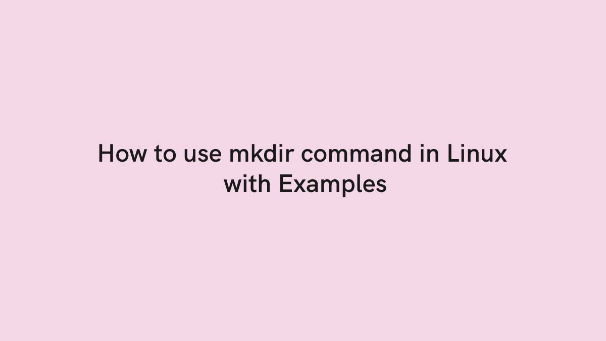 How to use mkdir command in Linux with Examples