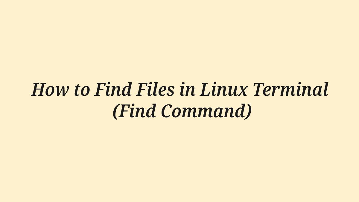 How to Find Files in Linux Terminal (Find Command)