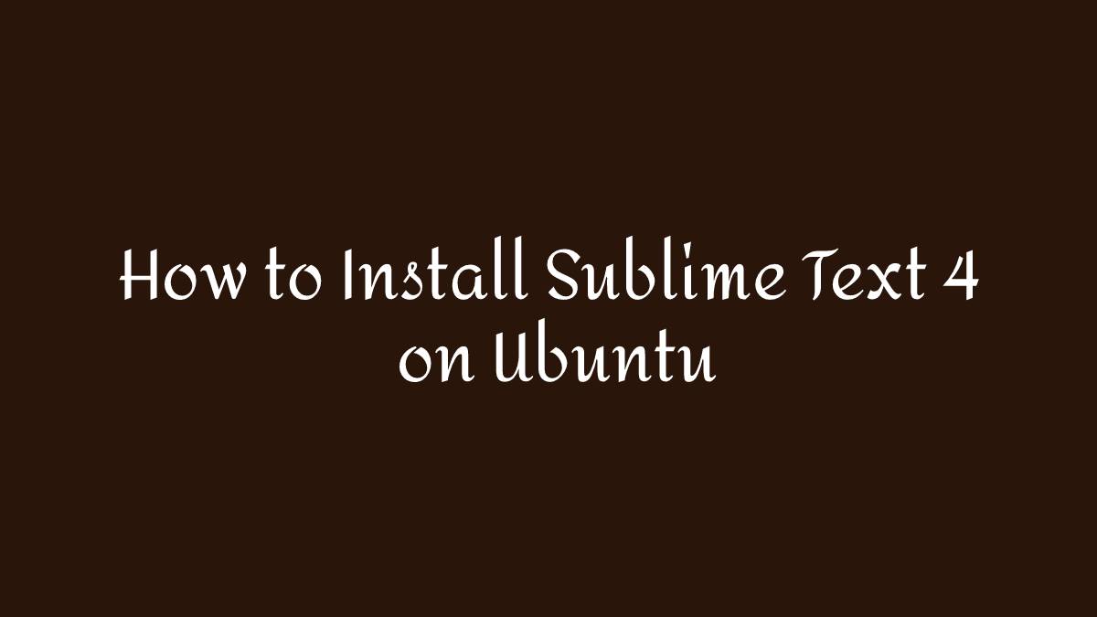 How to Install Sublime Text 4 on Ubuntu