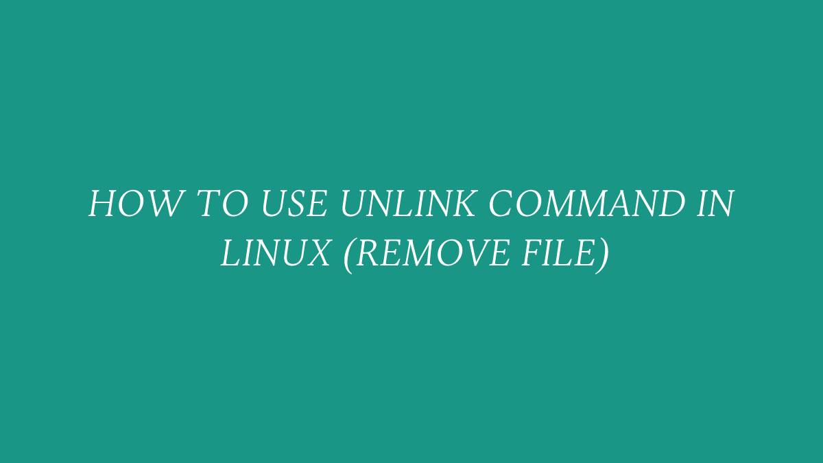 How to Use unlink Command in Linux (Remove File)