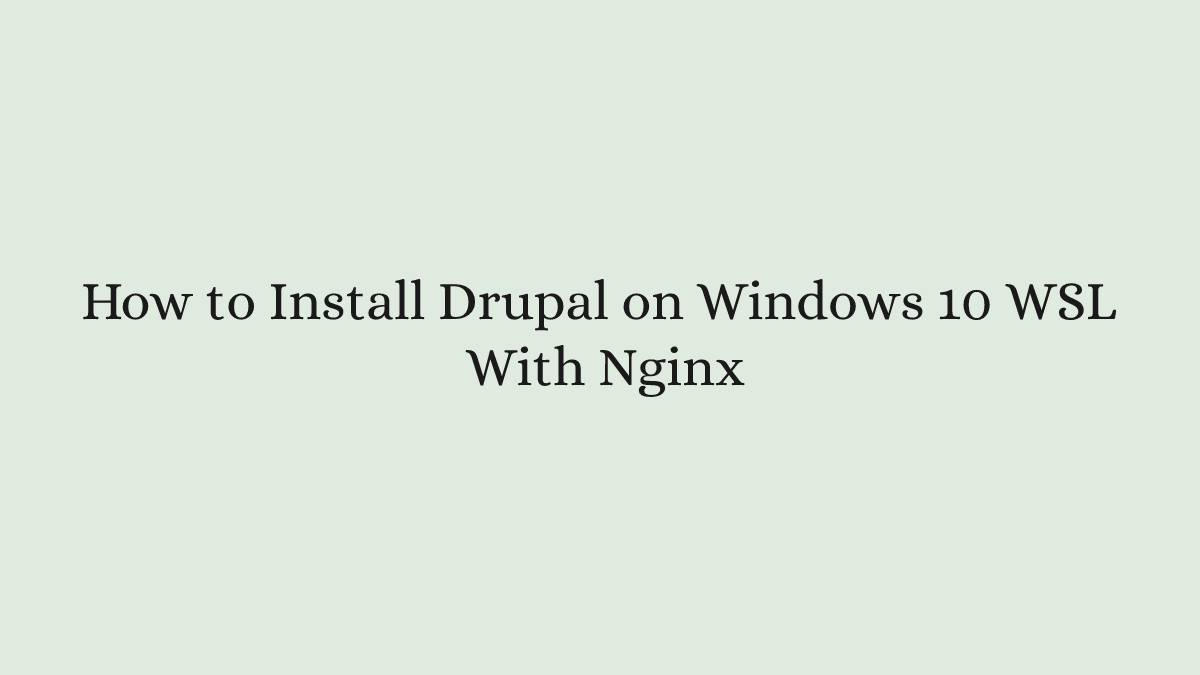 How to Install Drupal on Windows 10 WSL With Nginx
