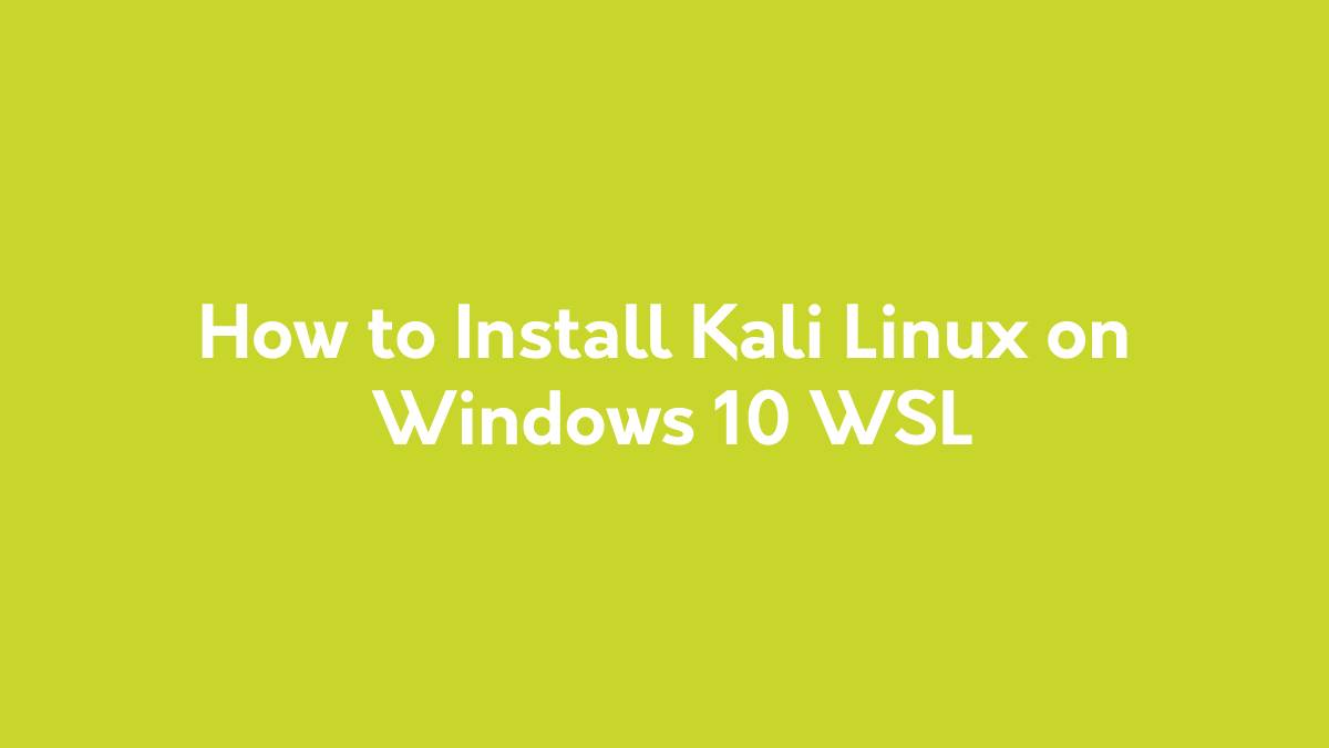 How to Install Kali Linux on Windows 10 WSL