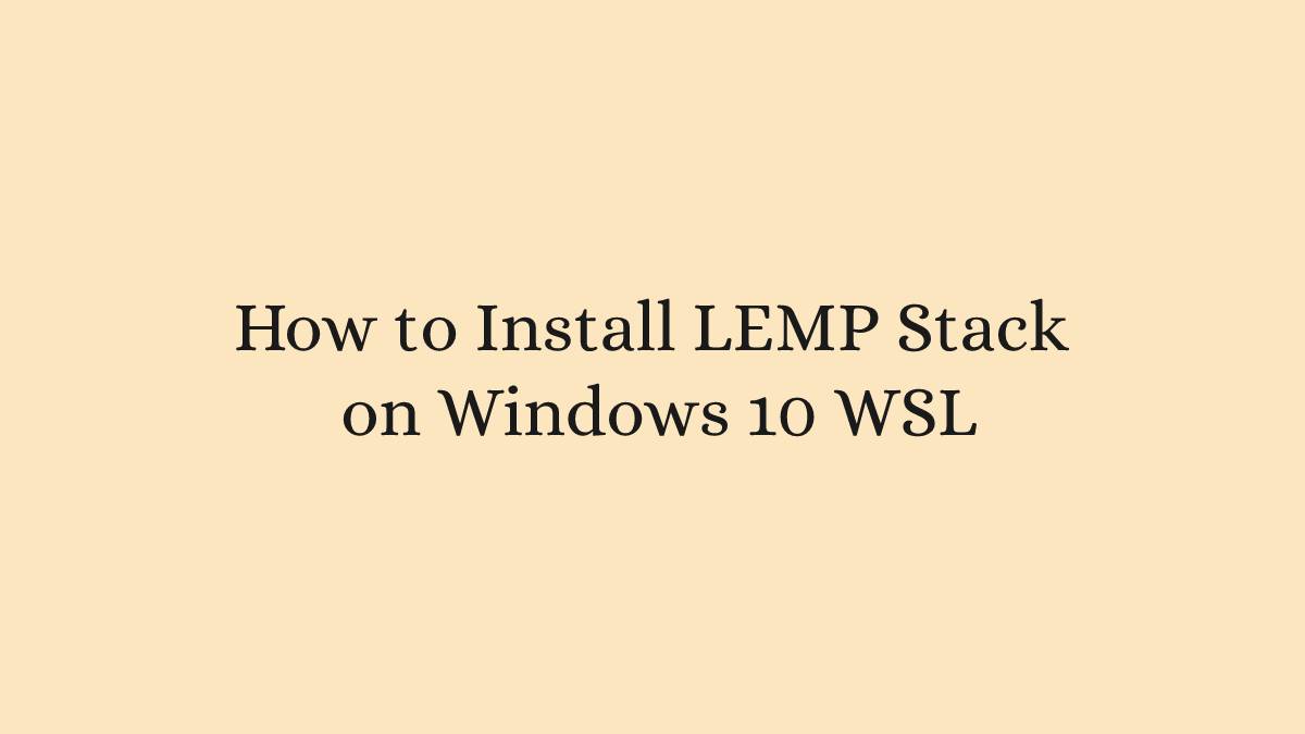 How to Install LEMP Stack on Windows 10 WSL