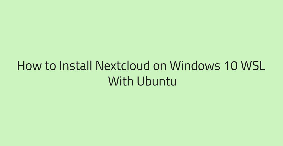 How to Install Nextcloud on Windows 10 WSL With Ubuntu
