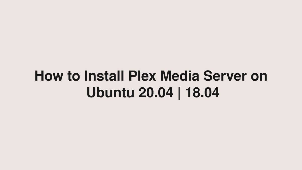 How to Install Plex Media Server on Ubuntu 20.04 18.04