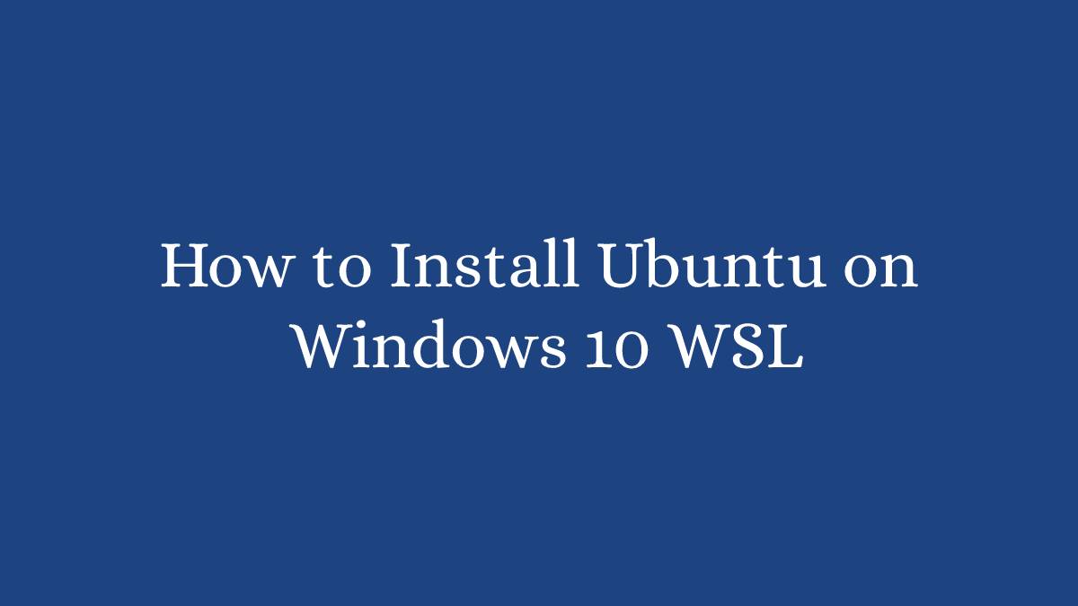 How to Install Ubuntu on Windows 10 WSL