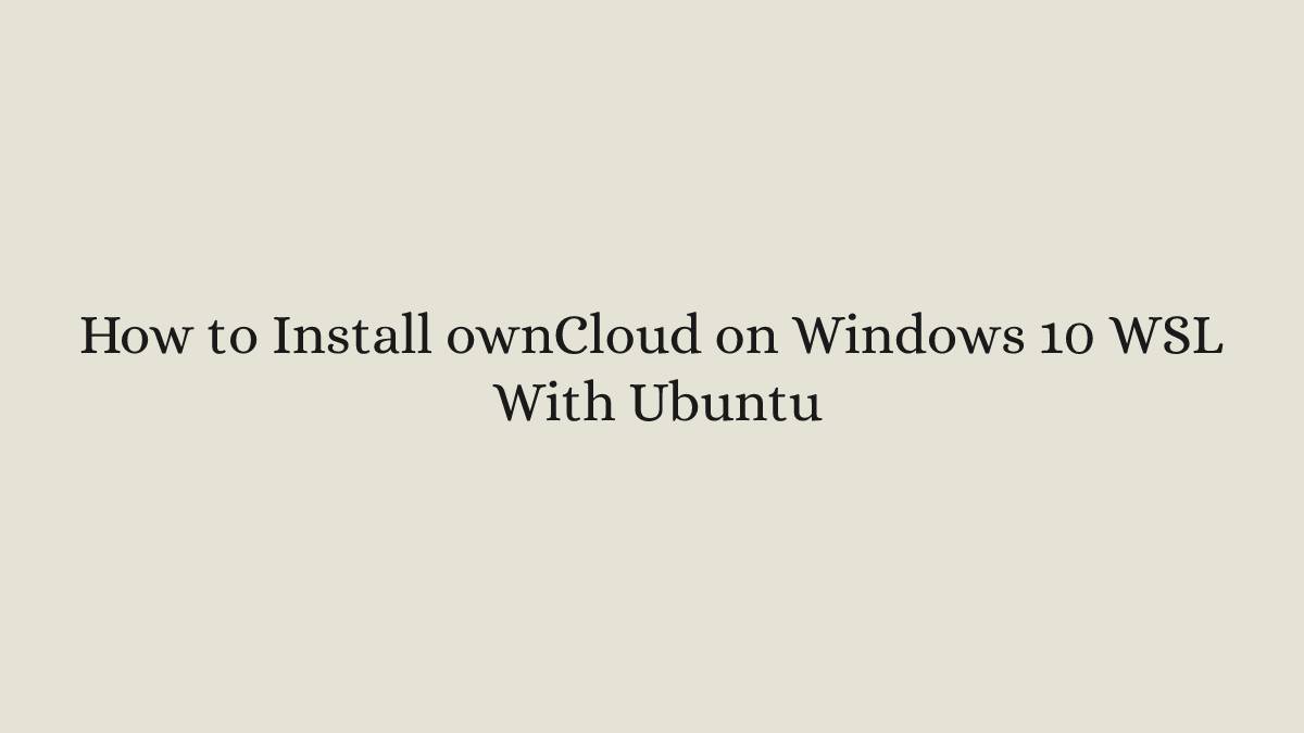 How to Install ownCloud on Windows 10 WSL With Ubuntu