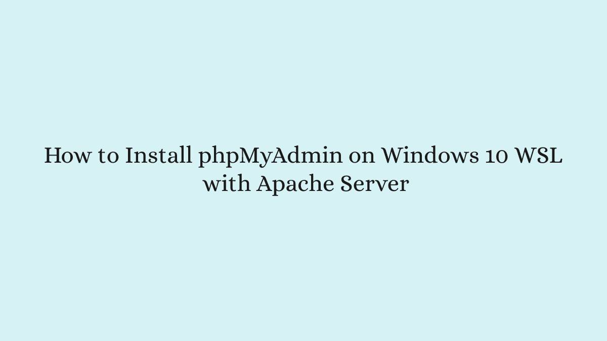 How to Install phpMyAdmin on Windows 10 WSL with Apache Server