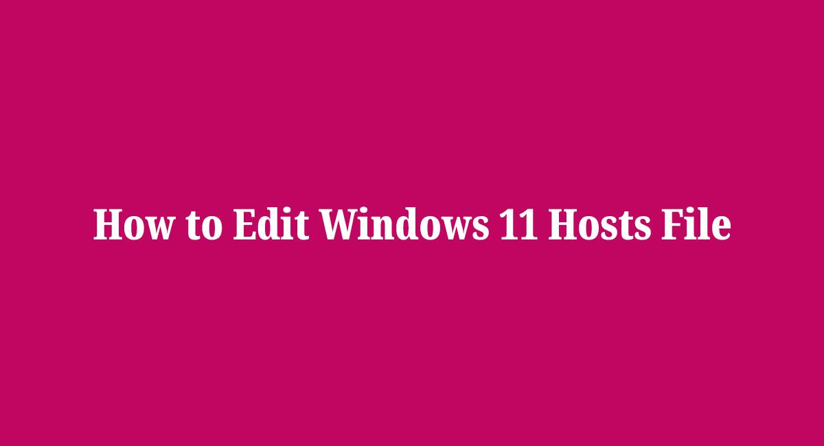 How to Edit Windows 11 Hosts File in Easy Steps