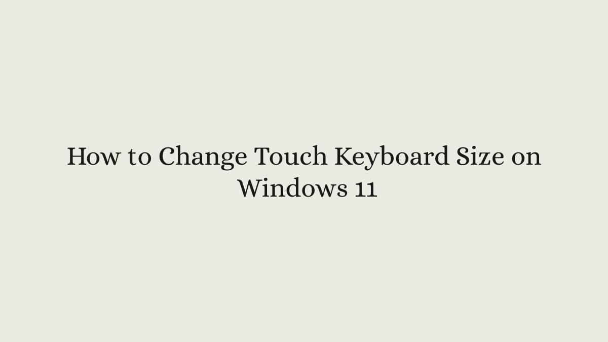 How to Change Touch Keyboard Size on Windows 11